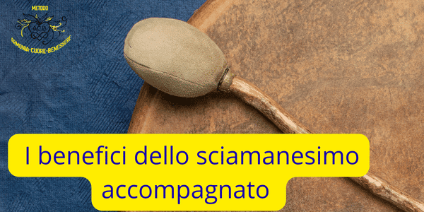 i benefici dello sciamanesimo accompagnato i benefici dello sciamanesimo accompagnato